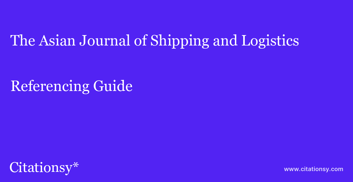 cite The Asian Journal of Shipping and Logistics  — Referencing Guide